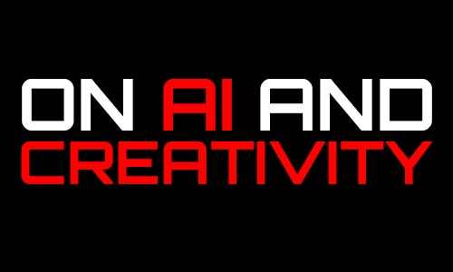 On AI and Creativity