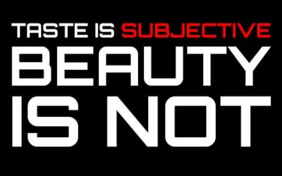 Taste is subjective, Beauty is not